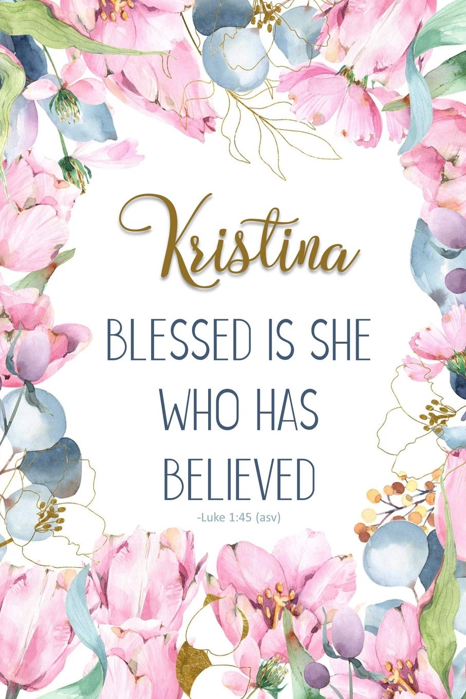 Kristina: Blessed is She Who Has Believed -Luke 1:45(asv): Personalized Christian Notebook for Women Social Sciences