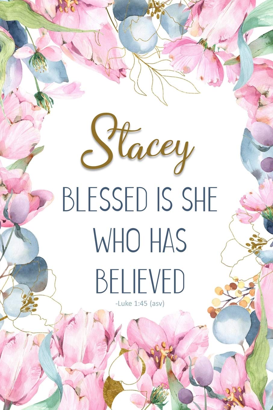 Stacey: Blessed is She Who Has Believed -Luke 1:45(asv): Personalized Christian Notebook for Women Social Sciences