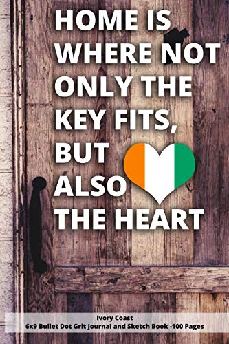Home Is Where Not Only The Key Fits, But Also The Heart Ivory Coast 6x9 Bullet Dot Grit Journal and Sketch Book - 100 Pages: 6 x 9 Dot Gritted Journal for People love thier roots Contemporary literature