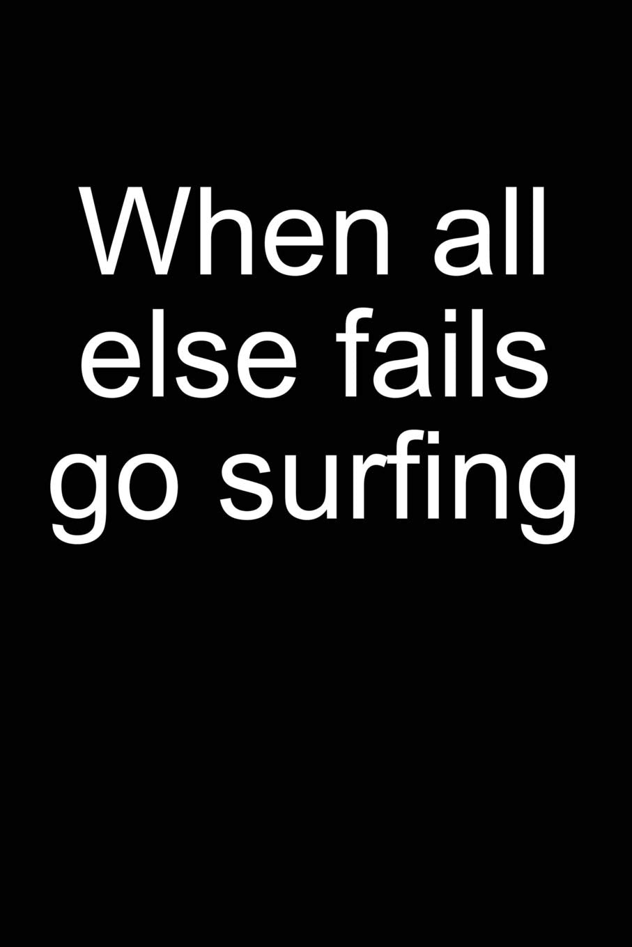 When all else fails go surfing: Notebook for Surfer Windsurfer Surfer Kitesurfer 6x9 in dotted bullet journal Geology & Geography