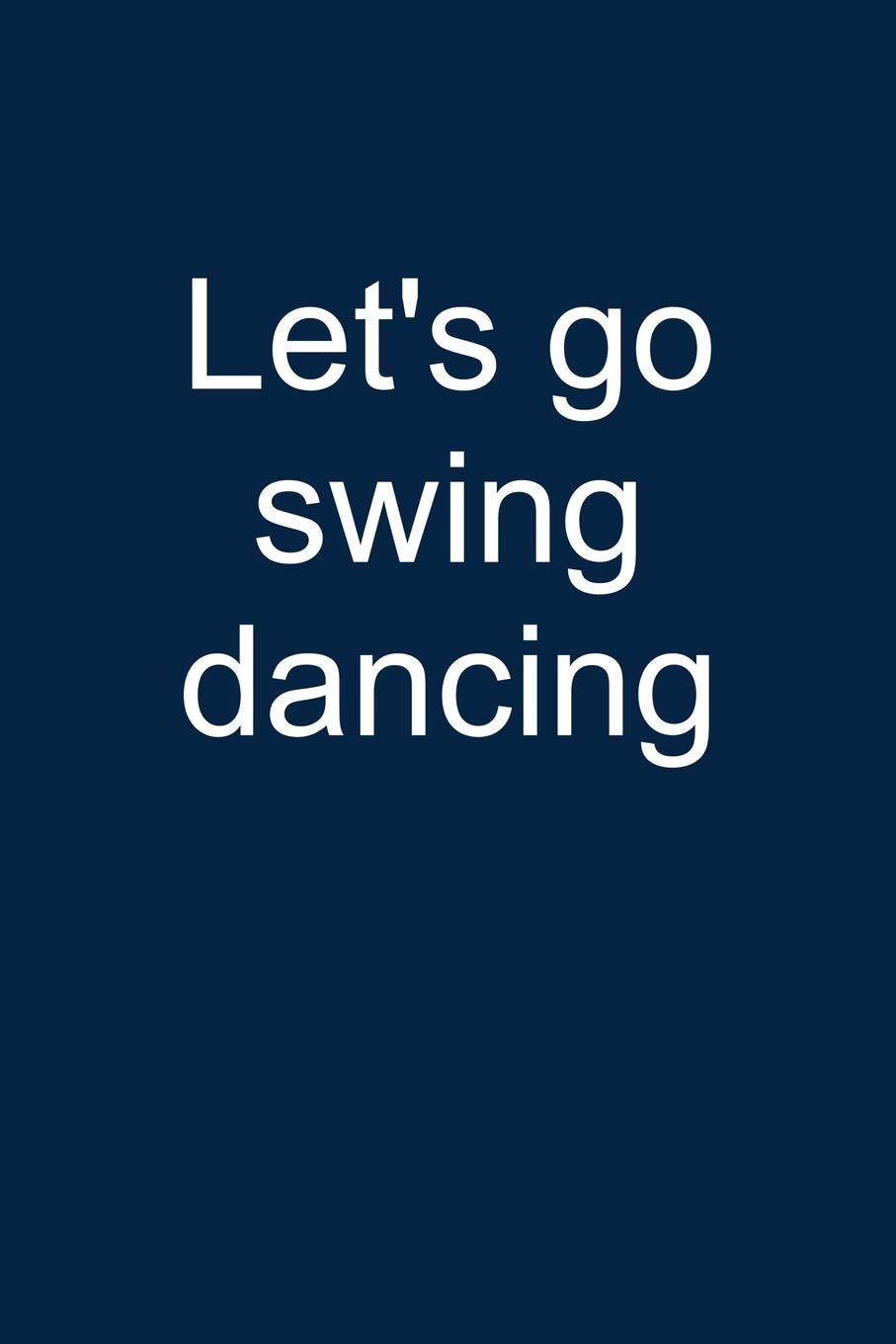 Let's go swing dancing: Notebook for Swing Dancer Swing Dance-r Lindy Hop Charleston 6x9 in dotted bullet journal Social Sciences