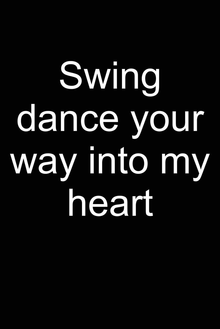 Swing dance into my heart: Notebook for Swing Dancer Swing Dance-r Lindy Hop Charleston 6x9 in dotted bullet journal Social Sciences