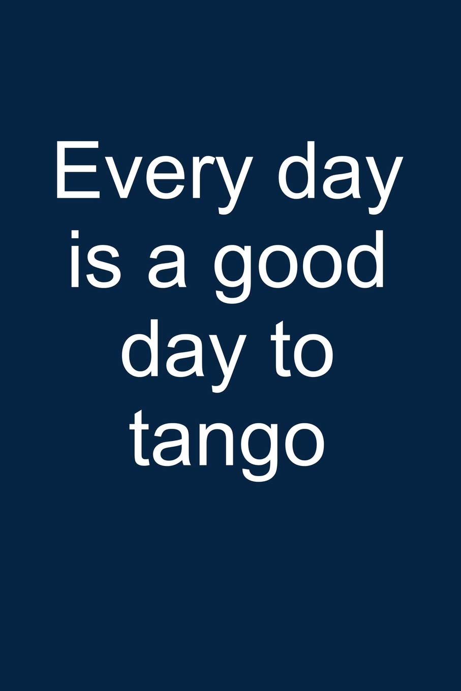 Tango every day: Notebook for Tango Dancer Tango Dance-r Dancing Wear 6x9 in dotted bullet journal Social Sciences