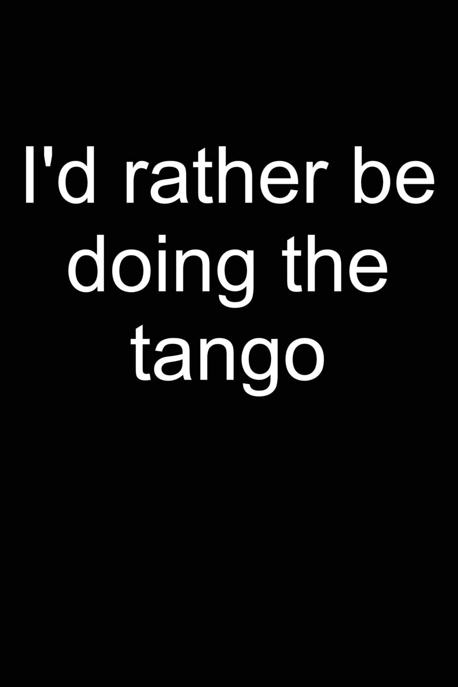 I'd rather tango: Notebook for Tango Dancer Tango Dance-r Dancing Wear 6x9 in dotted bullet journal Social Sciences