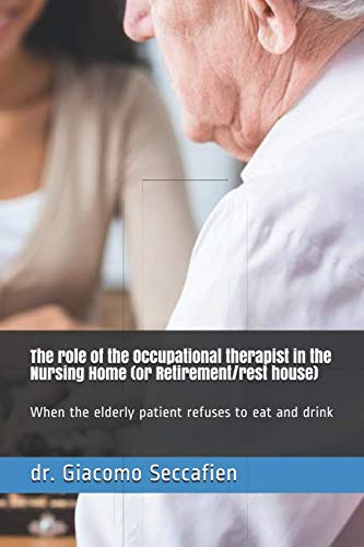 The role of the Occupational therapist in the Nursing Home (or Retirement/rest house): When the elderly patient refuses to eat and drink Medicine