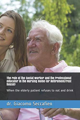 The role of the Social worker and the Professional educator in the Nursing Home (or Retirement/rest house): When the elderly patient refuses to eat and drink Social Sciences