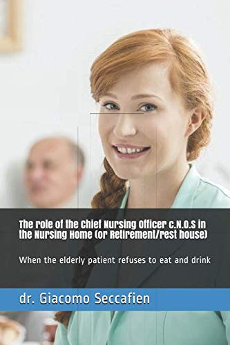 The role of the Chief Nursing Officer c.N.O.S in the Nursing Home (or Retirement/rest house): When the elderly patient refuses to eat and drink Medicine