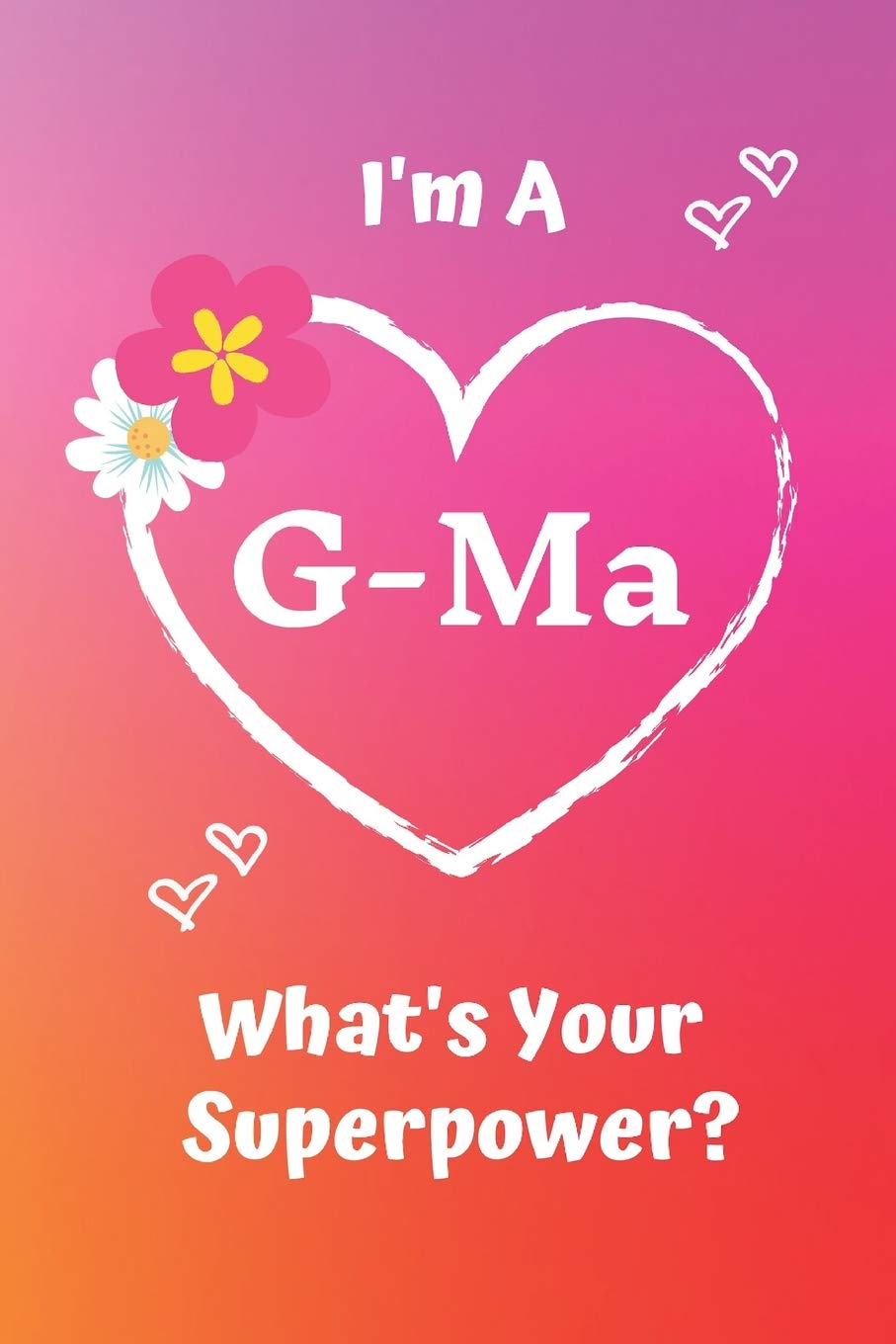I'm A G-Ma What's Your Superpower?: Pink Soft Cover Blank Lined Notebook Planner Composition Book (6" X 9" 110 Pages) (Best Inspirational G-Ma and ... Mother's Day and Christmas from Grandkids) Business, Finance & Career