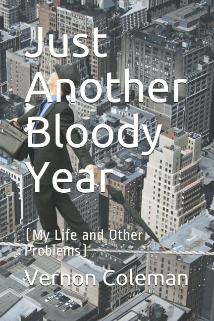 Just Another Bloody Year: (My Life and Other Problems) (Vernon Coleman's Diaries, Band 2) Essays & Short Stories