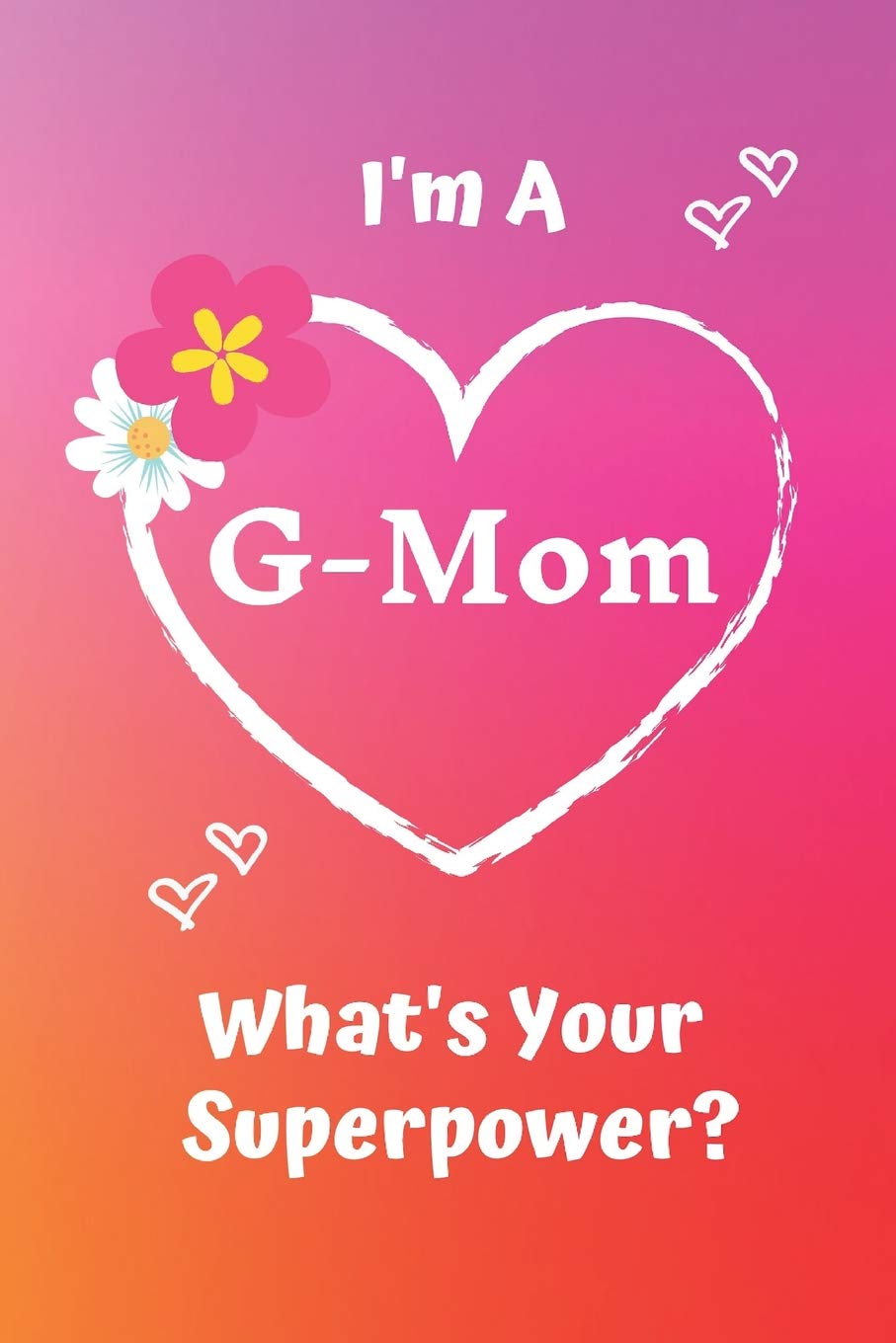 I'm A G-Mom What's Your Superpower?: Pink Soft Cover Blank Lined Notebook Planner Composition Book (6" X 9" 110 Pages) (Best Inspirational G-Mom and ... Mother's Day and Christmas from Grandkids) Business, Finance & Career