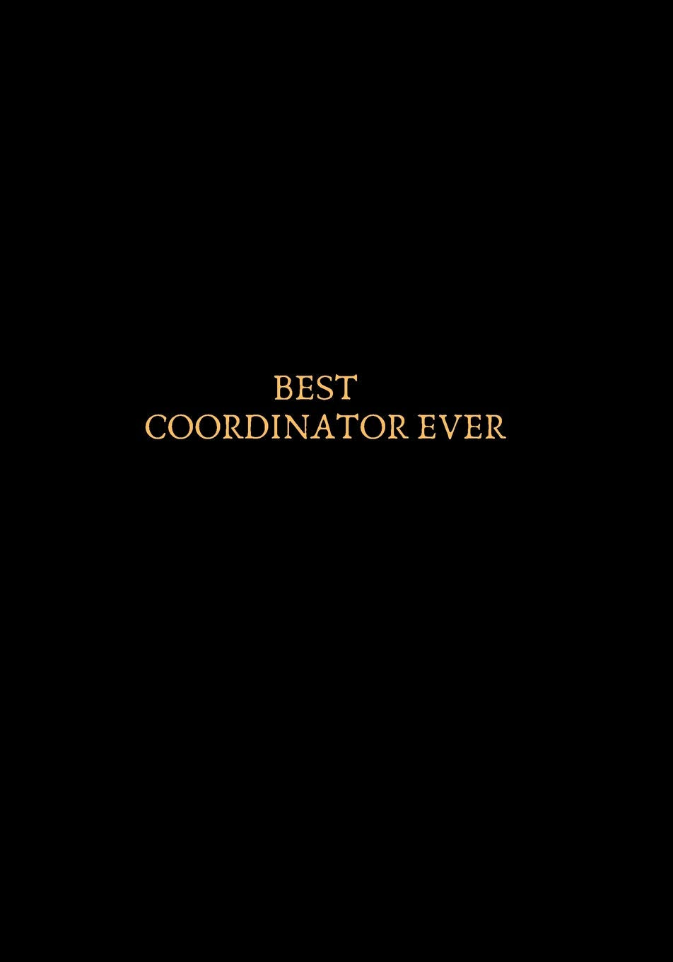 Best Coordinator Ever: Blank Ruled Notebook and Funny Office Journal Entries |Manager or Co-Worker writing pad and Many More| Great Gift Notebook Business, Finance & Career