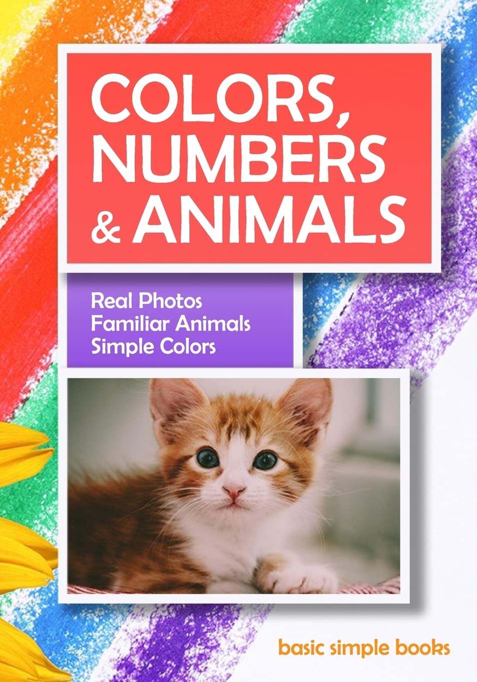 Colors, Numbers and Animals : Real Photos, Familiar Animals, Simple Colors Study Guides