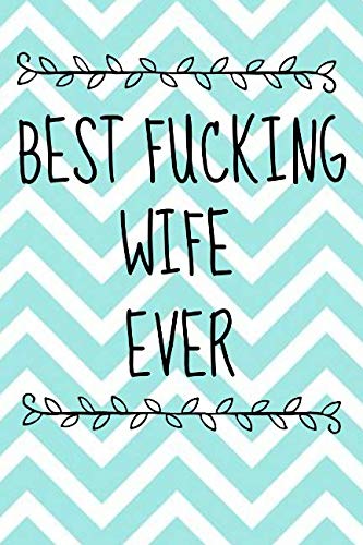 Best fucking wife ever: Funny lined notebook. Blank novelty journal with a sweary romantic cover, perfect as a gift (& better than a card) for your amazing partner! Business, Finance & Career
