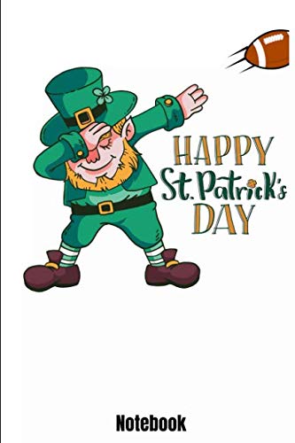 Happy St. Patrick's Day Notebook: 110 lined Pages 6'' x 9'' Notebook for Football Player and Coaches with dabbing leprechaun. Journal for your ... Book Gift for Football Fans and Lovers. Leisure & Fun