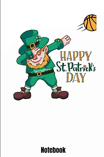 Happy St. Patrick's Day Notebook: 110 lined Pages 6'' x 9'' Notebook for Basketball Player and Coaches with dabbing leprechaun. Journal for your ... Book Gift for basketball Fans and Lovers. Leisure & Fun