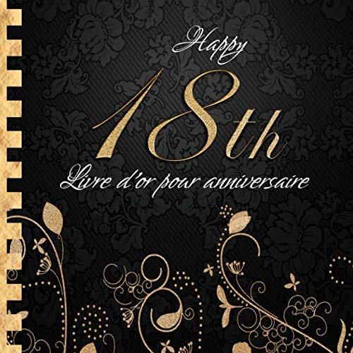 Livre d'or pour Anniversaire: Happy 18th I Livre d'or 18 Ans Noir Or I Pour 90 Entrées I Softcover I Pour les félicitations écrites que pour les plus belles photos I Idée cadeau pour les 18 ans book