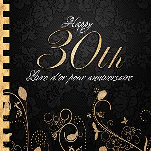 Livre d'or pour Anniversaire: Happy 30th I Livre d'or 30 Ans Noir Or I Pour 90 Entrées I Softcover I Pour les félicitations écrites que pour les plus belles photos I Idée cadeau pour les 30 ans book