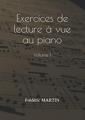 Exercices de lecture à vue au piano — Volume 1: Apprenez à lire facilement vos partitions de piano book