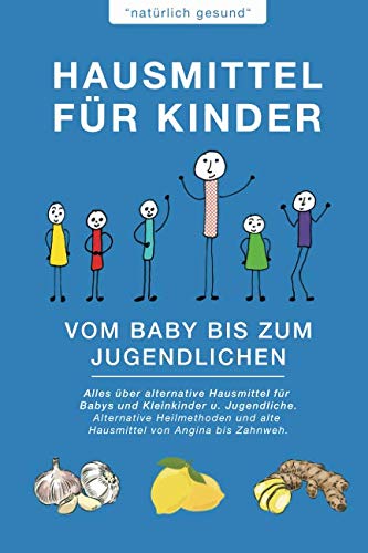 Hausmittel für Kinder | Vom Baby bis zum Jugendlichen: Alles über alternative Hausmittel für Babys und Kleinkinder u. Jugendliche. Alternative Heilmethoden und alte Hausmittel von Angina bis Zahnweh Health, Nutrition & Fitness