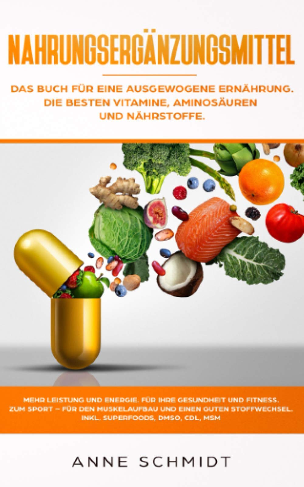Nahrungsergänzungsmittel: Das Buch für eine ausgewogene Ernährung. Die besten Vitamine, Aminosäuren und Nährstoffe: Mehr Leistung und Energie. Für ... den Muskelaufbau und einen guten Stoffwechsel Health, Nutrition & Fitness