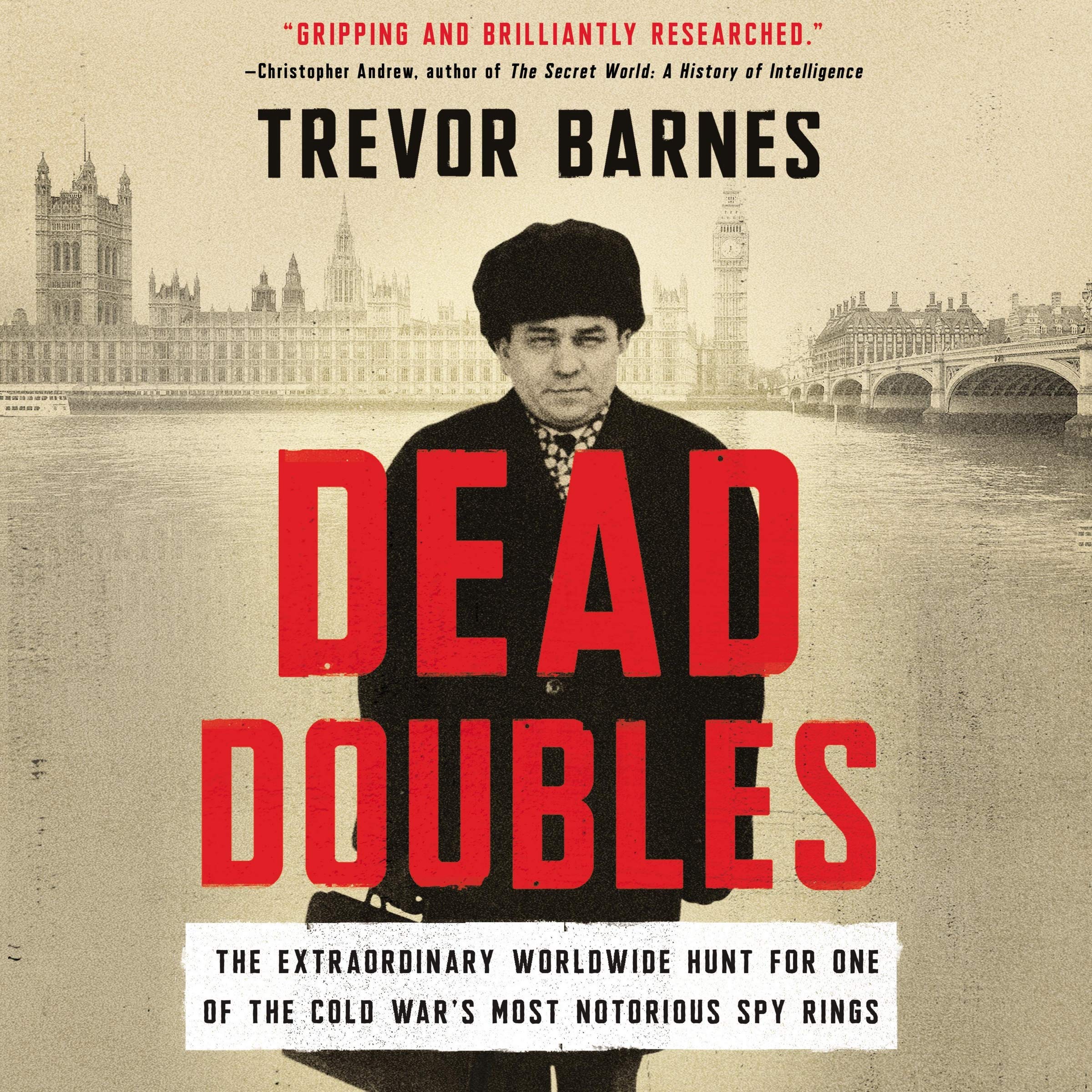 Dead Doubles: The Extraordinary Worldwide Hunt for One of the Cold War s Most Notorious Spy Rings - Library Edition Politics & History
