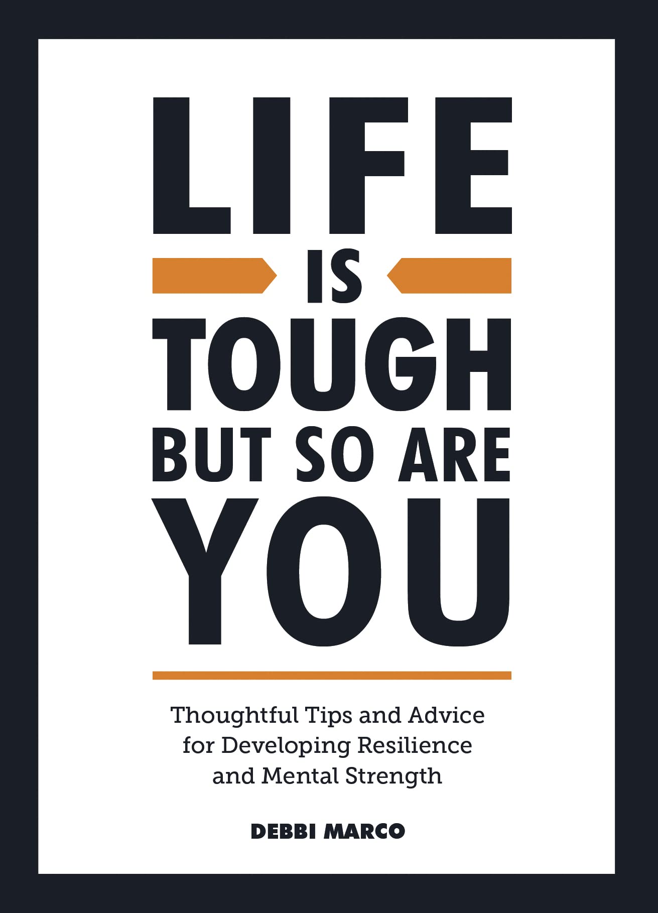 Life is Tough, But So Are You: Thoughtful Tips and Advice for Developing Resilience and Mental Strength Business, Finance & Career