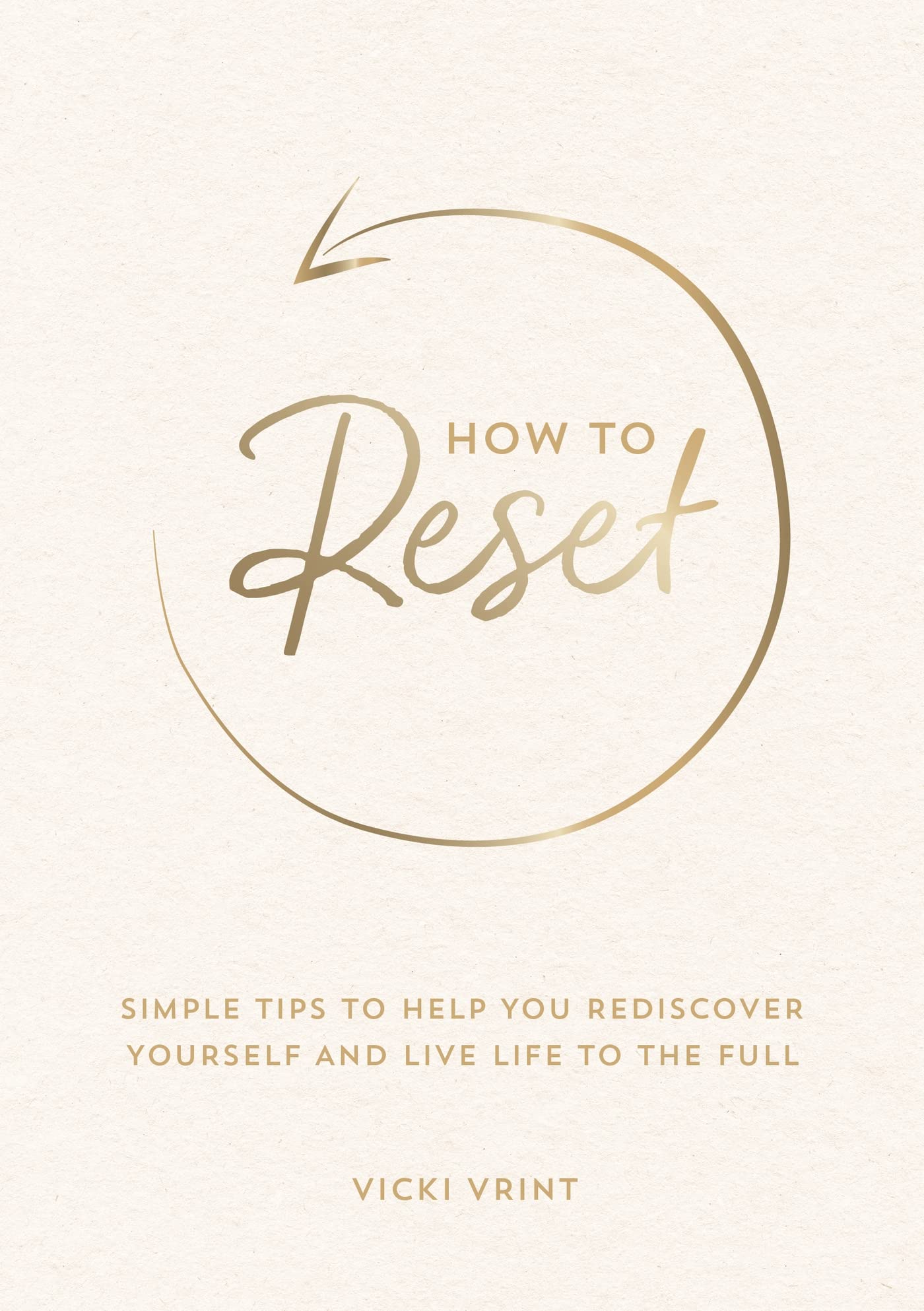 How to Reset: Simple Tips to Help You Rediscover Yourself and Live Life to the Full Business, Finance & Career