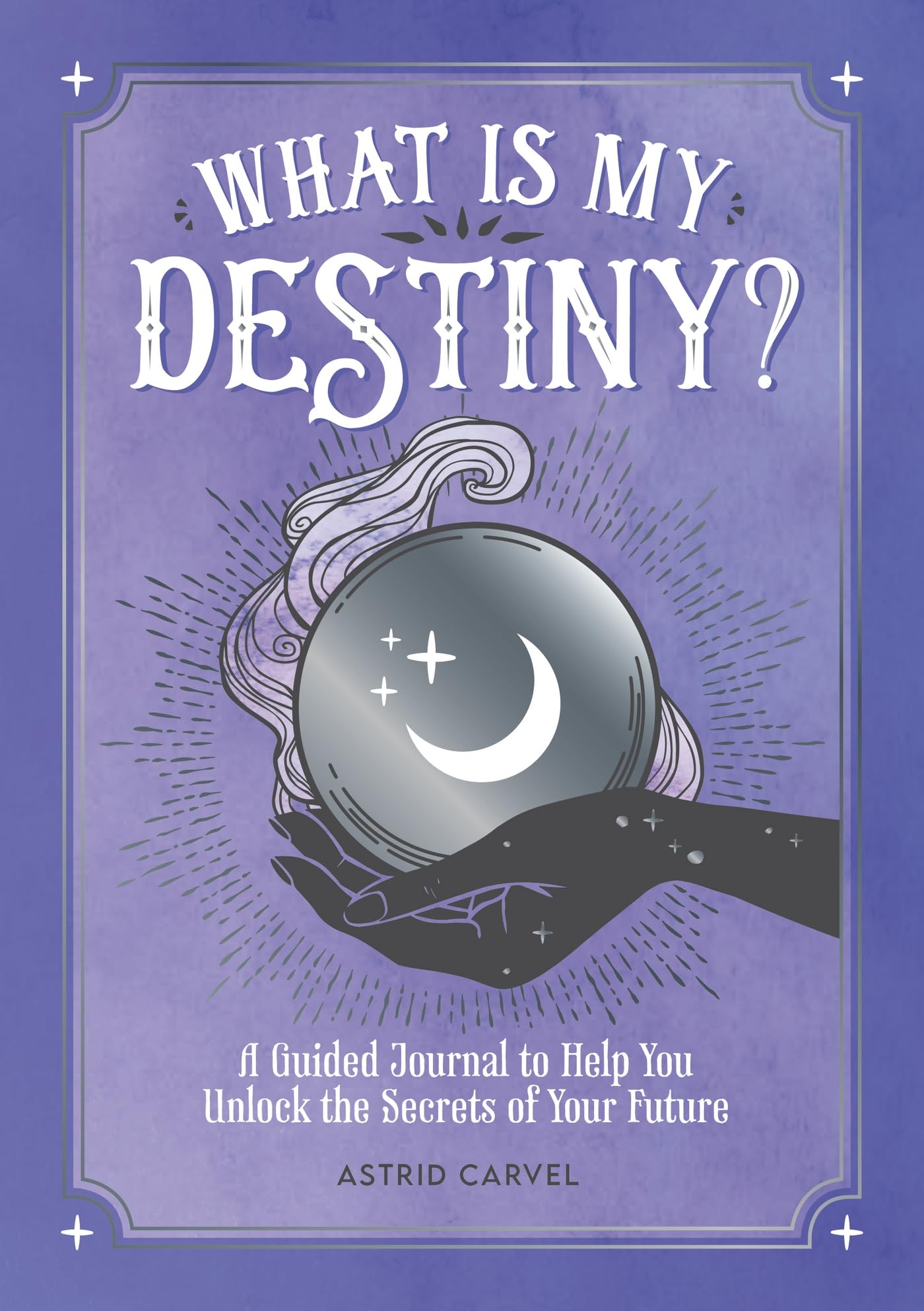 What is My Destiny?: A Guided Journal to Help You Unlock the Secrets of Your Future book
