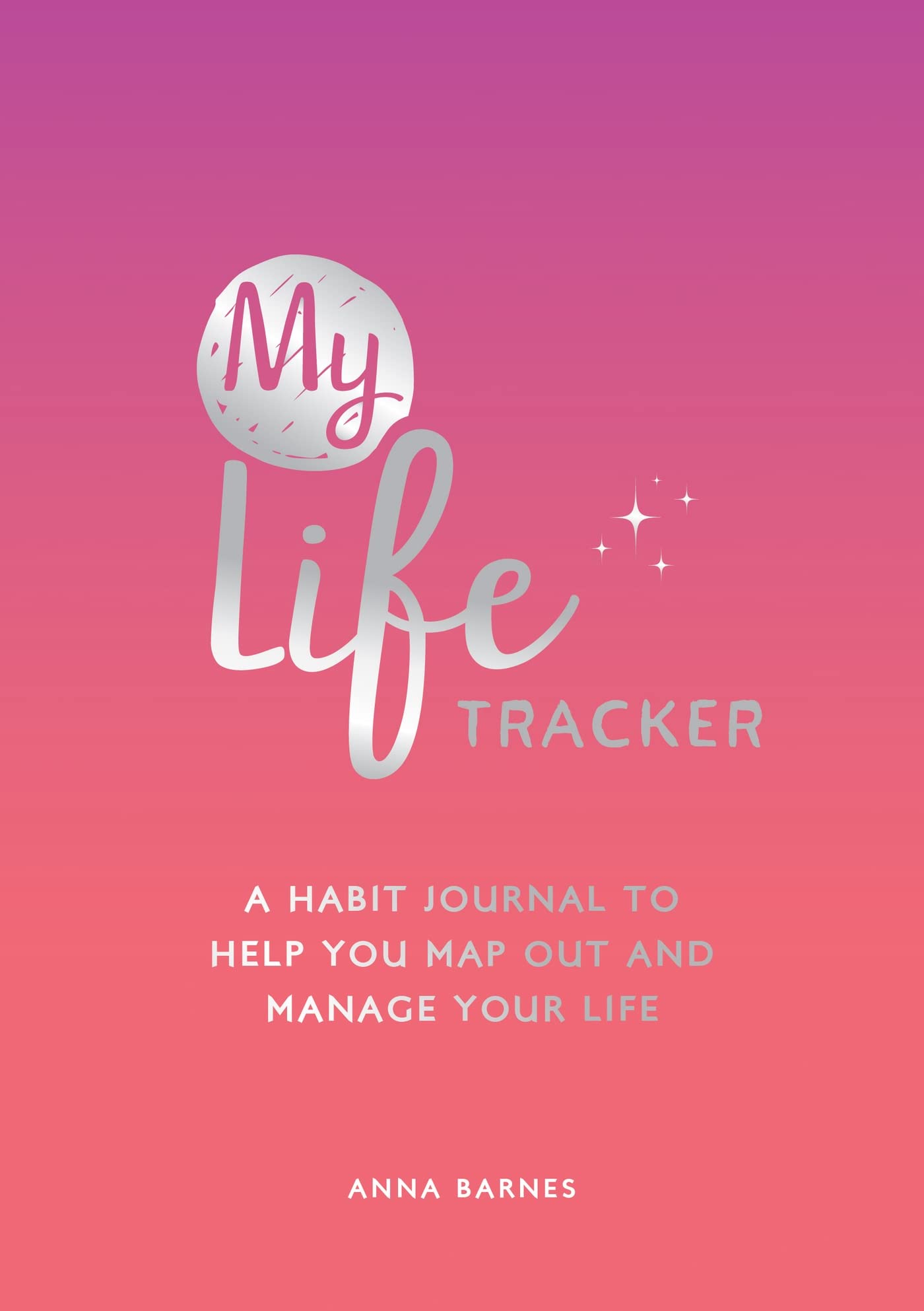 My Life Tracker: A Habit Journal to Help You Map Out and Manage Your Life Essays & Short Stories