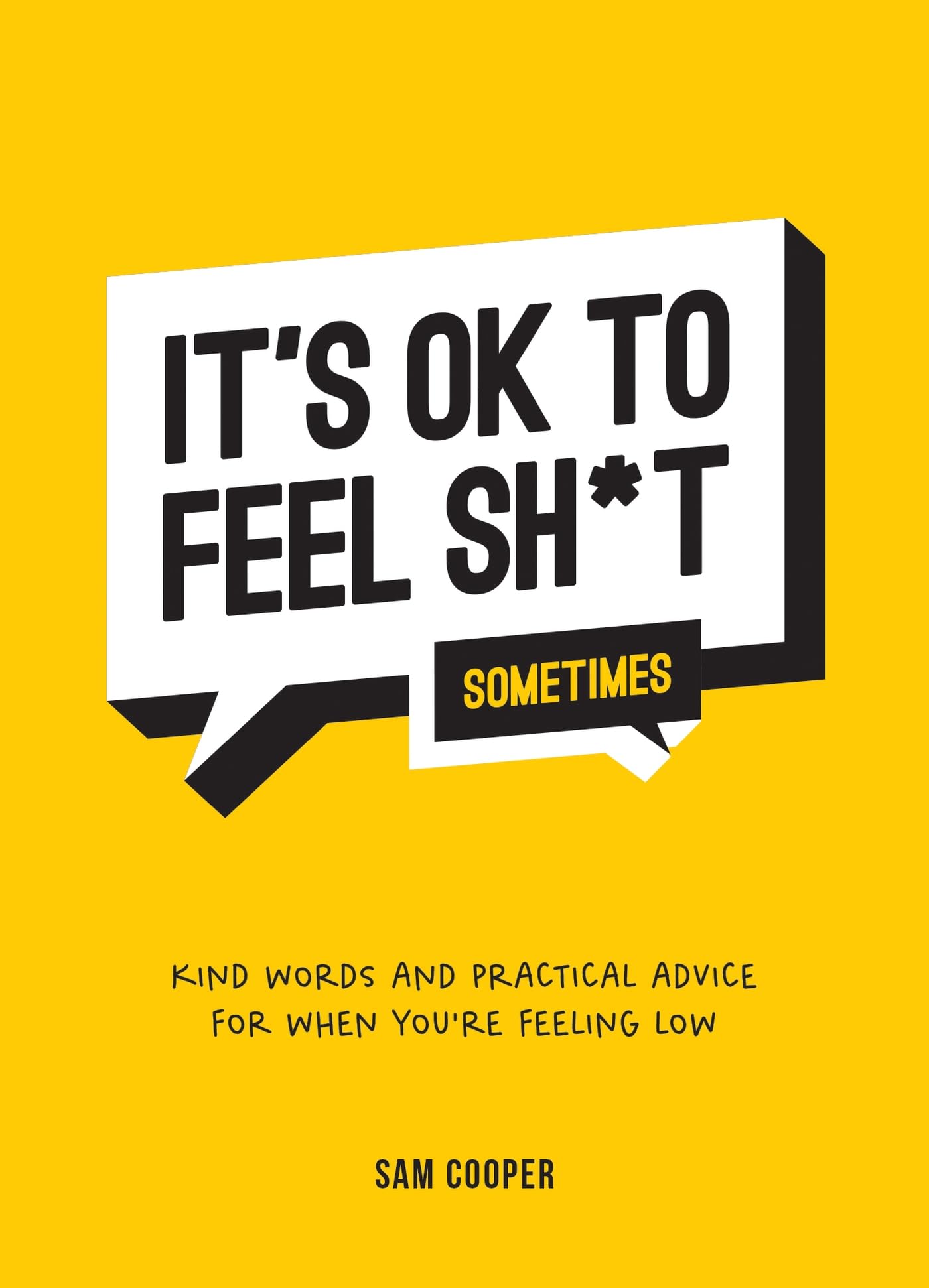 It's Ok to Feel Shit Sometimes: Kind Words and Practical Advice for When You're Feeling Low Business, Finance & Career