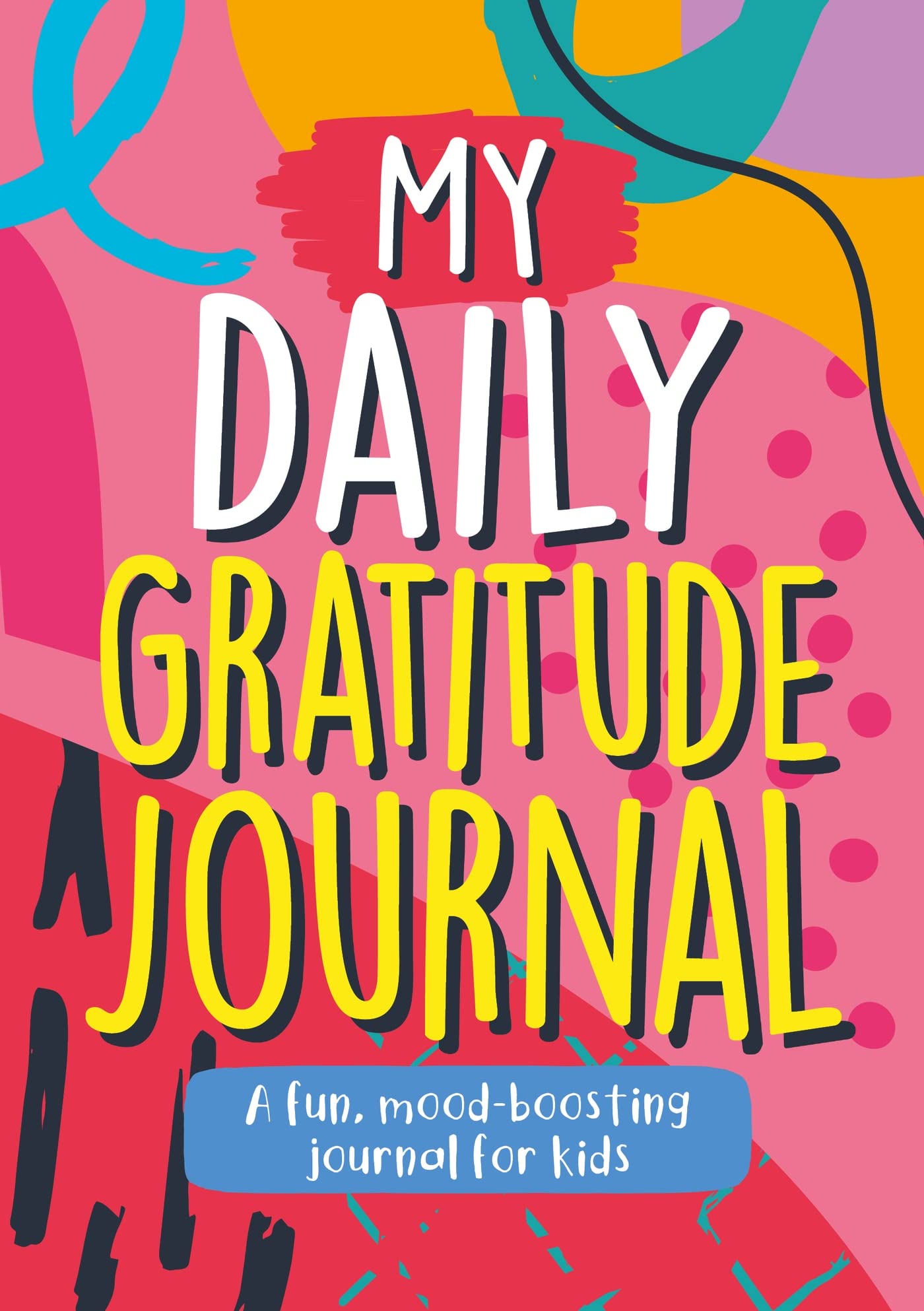 My Daily Gratitude Journal: A Fun, Mood-Boosting Journal for Kids Self-help