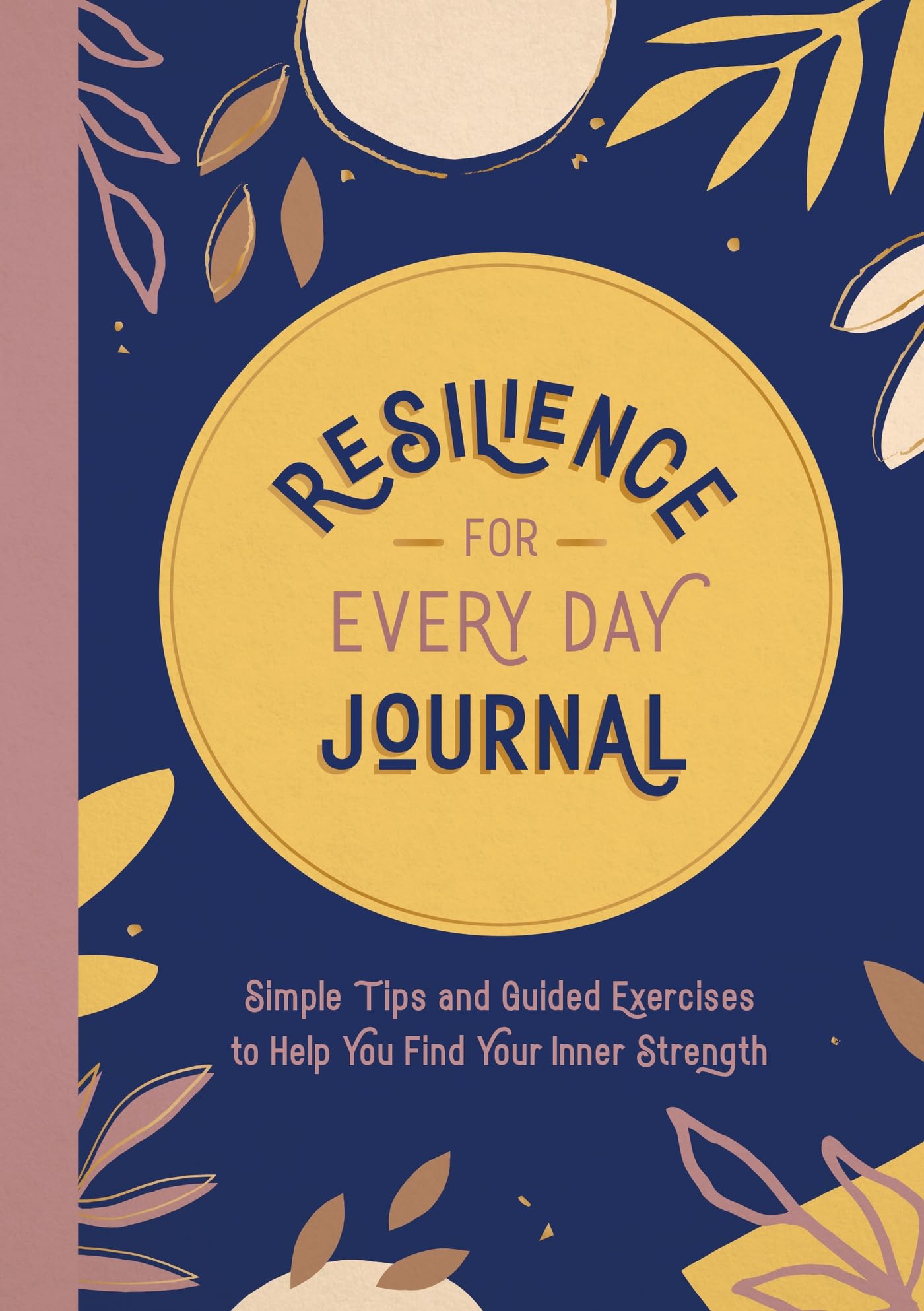 Resilience for Every Day Journal: Simple Tips and Guided Exercises to Help You Find Your Inner Strength Business, Finance & Career