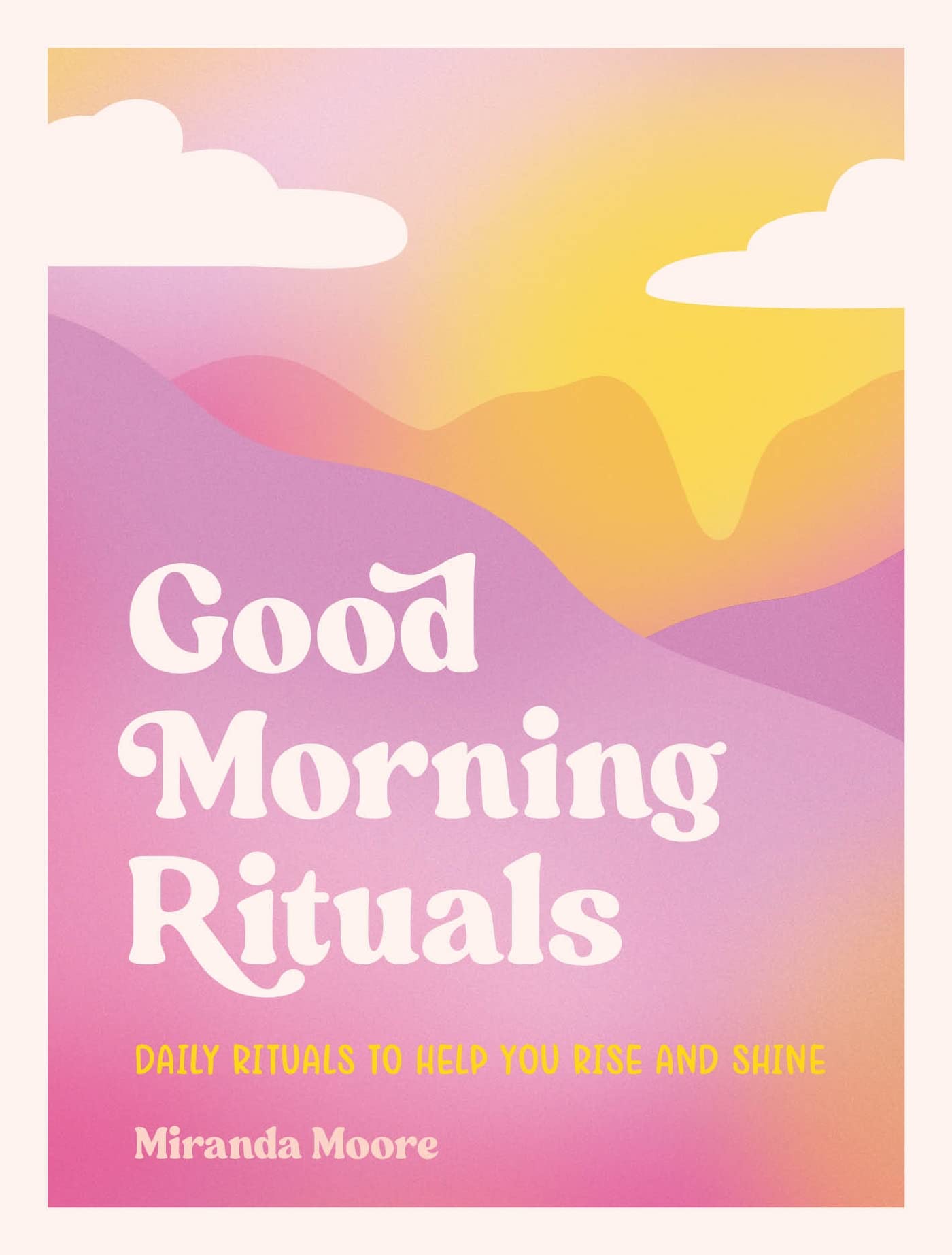 Good Morning Rituals: Daily Rituals to Help You Rise and Shine book