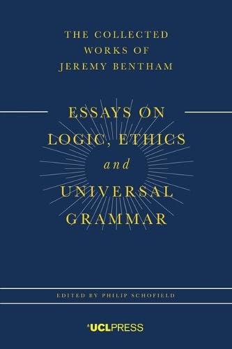 Essays on Logic, Ethics, and Universal Grammar (The Collected Works of Jeremy Bentham) Philosophy