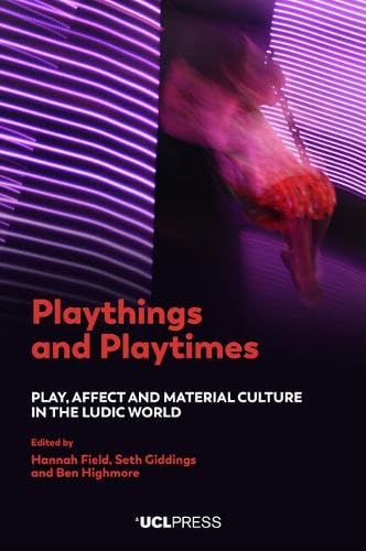 Playthings and Playtimes: Play, Affect and Material Culture in the Ludic World Social Sciences