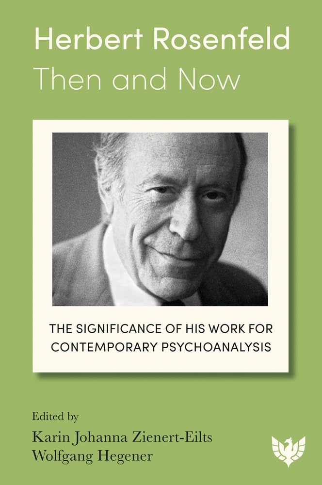 Herbert Rosenfeld - Then and Now: The Significance of His Work for Contemporary Psychoanalysis Psychology