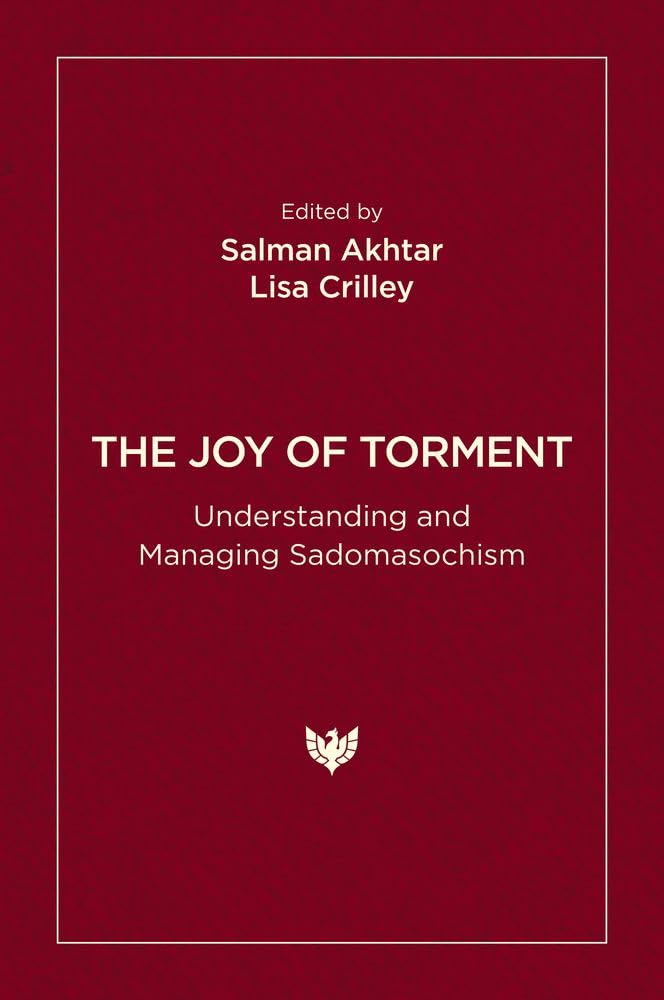 The Joy of Torment: Understanding and Managing Sadomasochism Partnership & Love