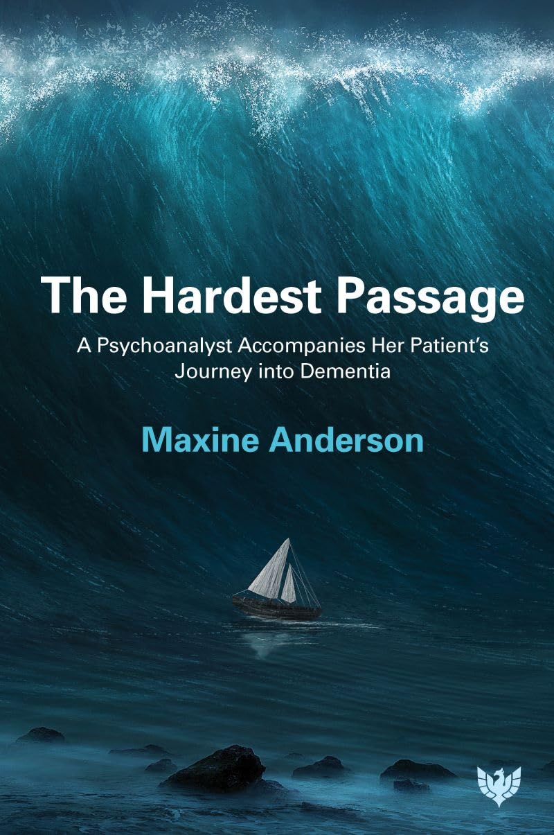 The Hardest Passage: A Psychoanalyst Accompanies Her Patient's Journey Into Dementia Medicine