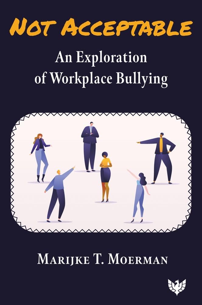 Not Acceptable: An Exploration of Workplace Bullying Business, Finance & Career