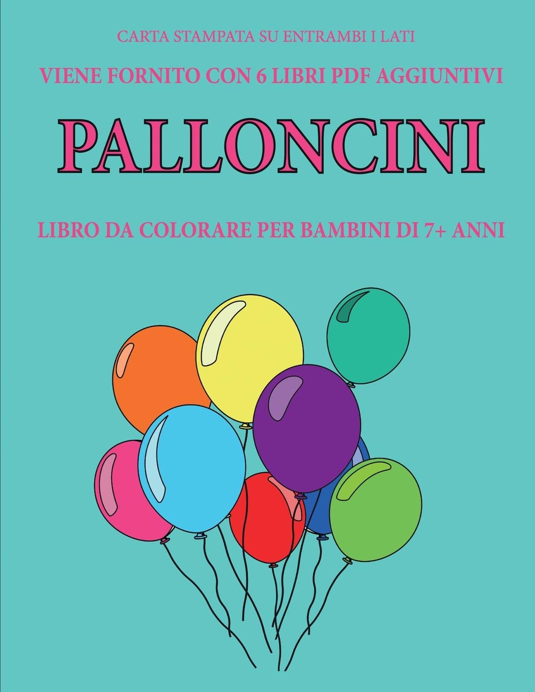 Libro da colorare per bambini di 7+ anni (Palloncini): Questo libro contiene 40 pagine a colori senza stress progettate per ridurre la frustrazione e Study Guides