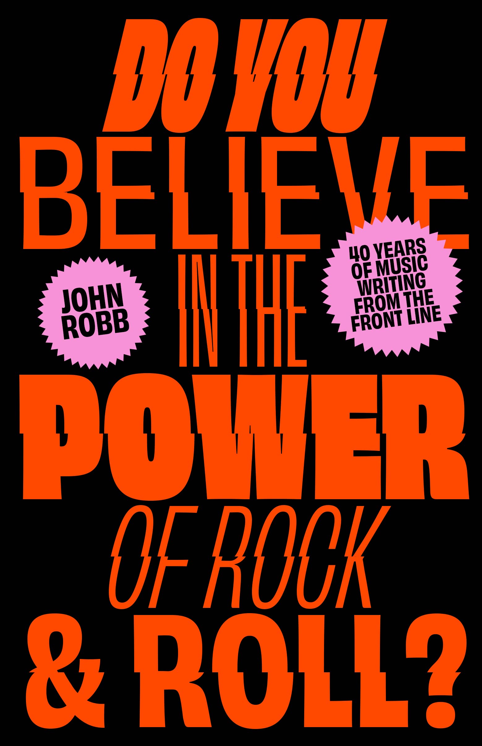 Do you Believe in the Power of Rock & Roll?: Forty Years of Music Writing from the Frontline Arts & Music