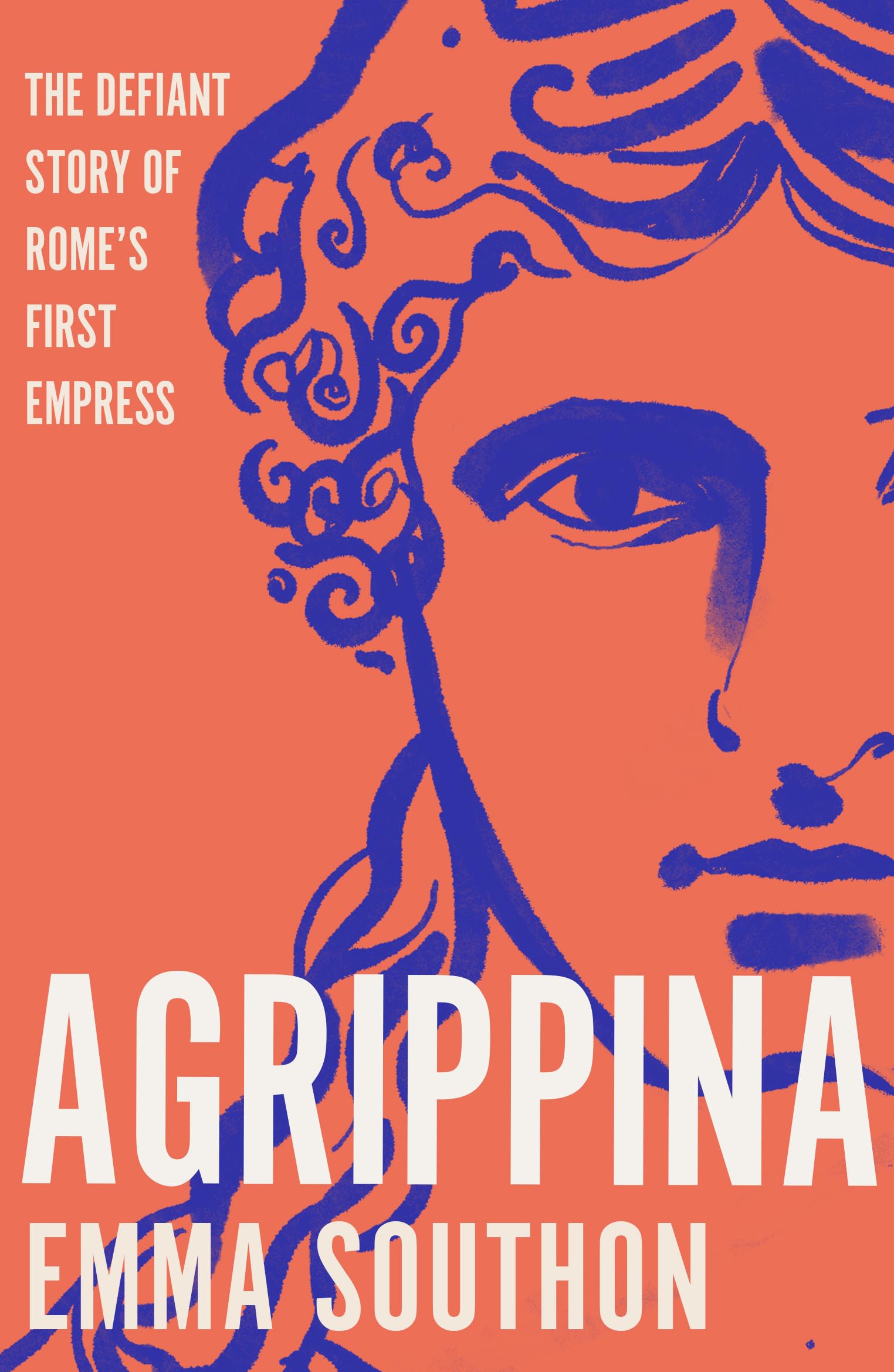 Agrippina: The Defiant Story of Rome's First Empress Books