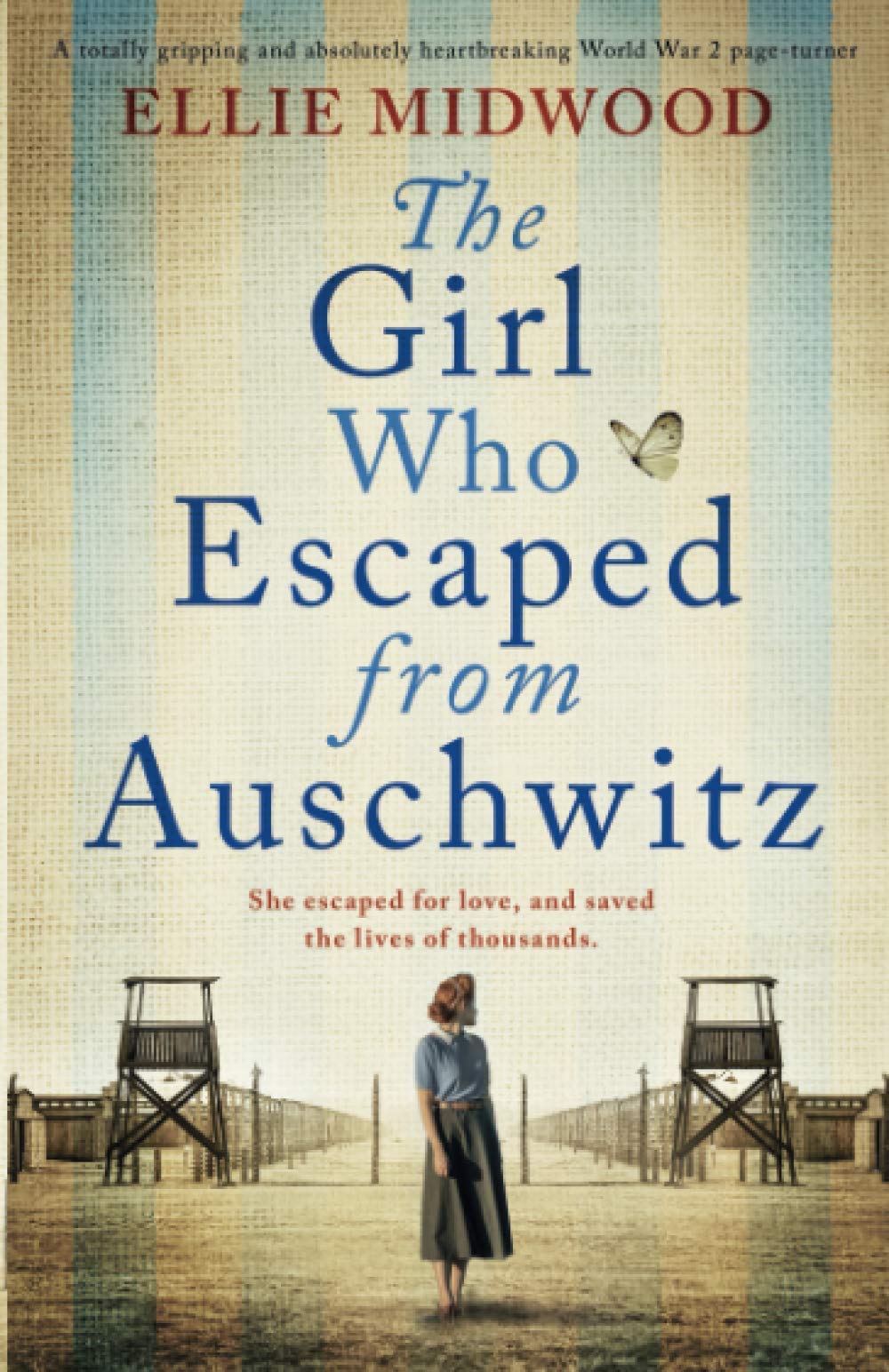 The Girl Who Escaped from Auschwitz: A totally gripping and absolutely heartbreaking World War 2 page-turner, based on a true story Historical Fiction