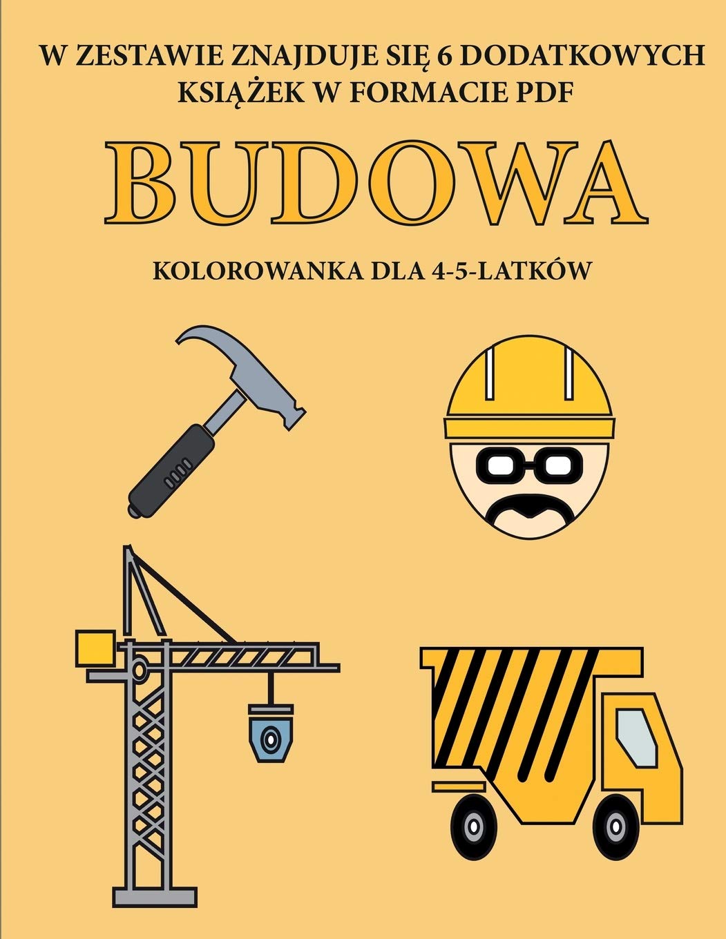 Kolorowanka dla 4-5-latków (Budowa): Ta książka zawiera 40 stron bezstresowych kolorowanek w celu zmniejszenia frustracji i zwiększenia ... i cwiczyc umiejętności motoryczne Study Guides