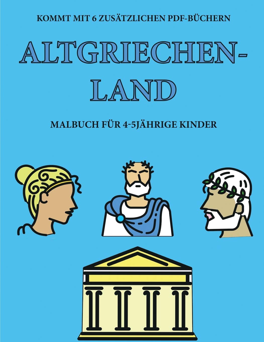 Malbuch für 4-5 jährige Kinder (Altgriechenland): Dieses Buch enthält 40 stressfreie Farbseiten, mit denen die Frustration verringert und das Selbstve General education