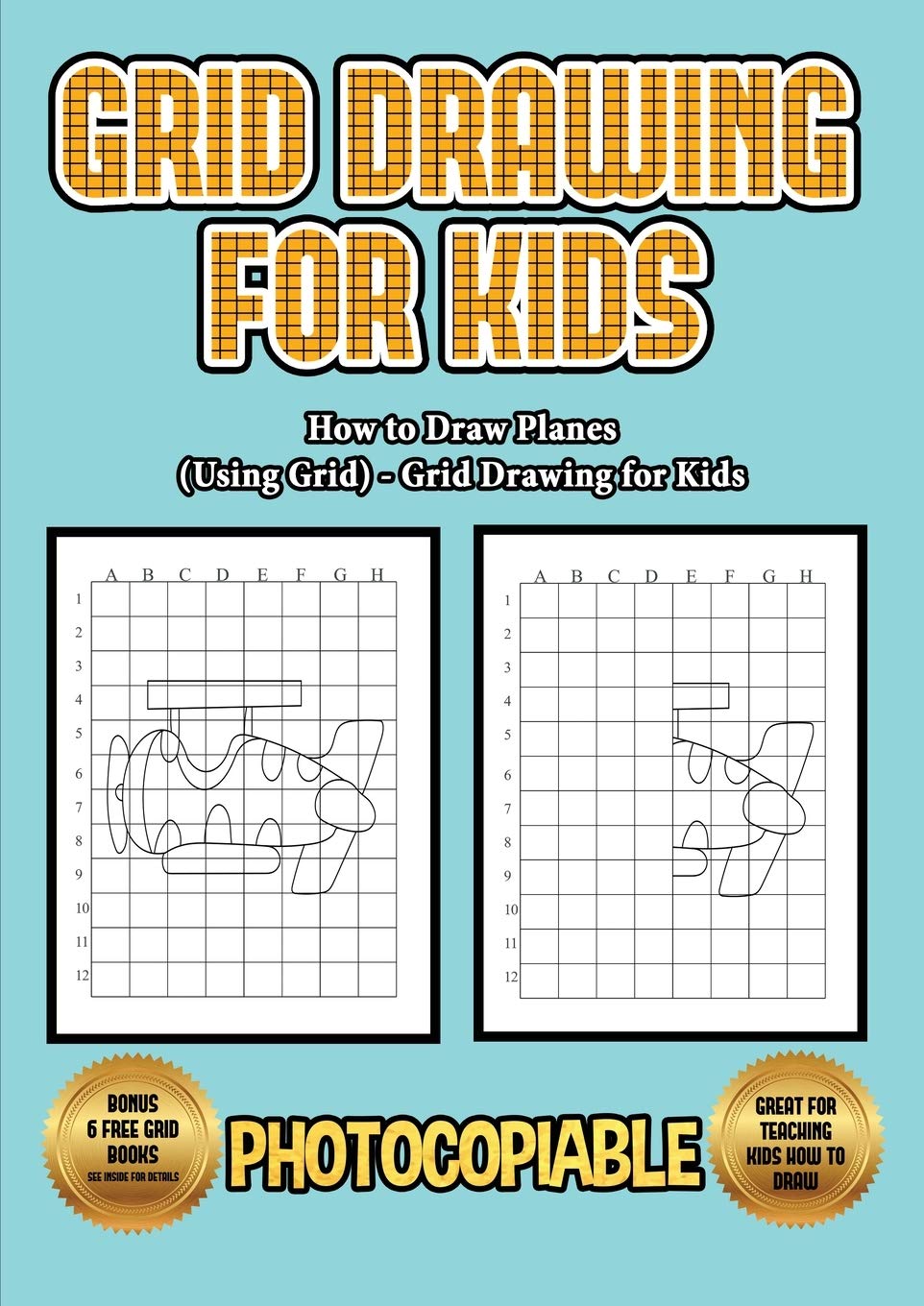 How to Draw Planes (Using Grids) - Grid Drawing for Kids: This book will show you how to draw an airplane easy way, using a step by step approach. Inc Study Guides