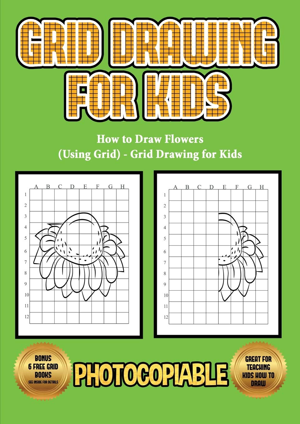 How to Draw Flowers (Using Grid) - Grid Drawing for Kids: This book will show you how to draw flowers easy, using step by step approach. How to draw f Study Guides