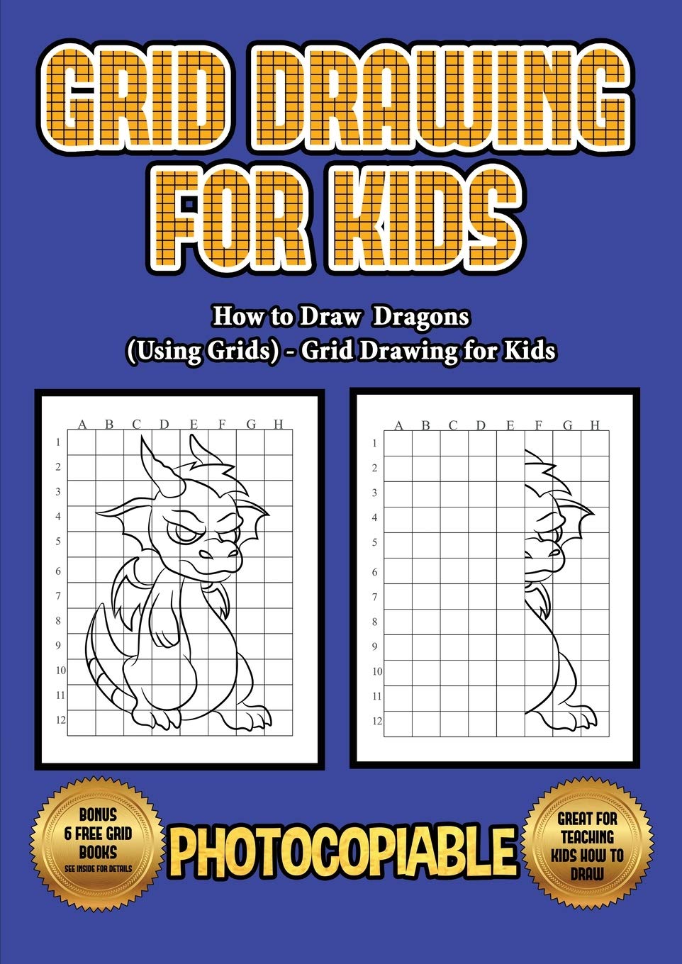 How to Draw Dragons (Using Grids) - Grid Drawing for Kids: This book will show you how to draw dragons very easy using a step by step approach. With g Study Guides