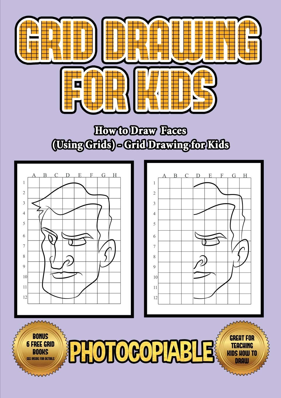 How to Draw Faces (Using Grids) - Grid Drawing for Kids: This book will show you how to draw faces using grid, with a step by step approach. Including Study Guides