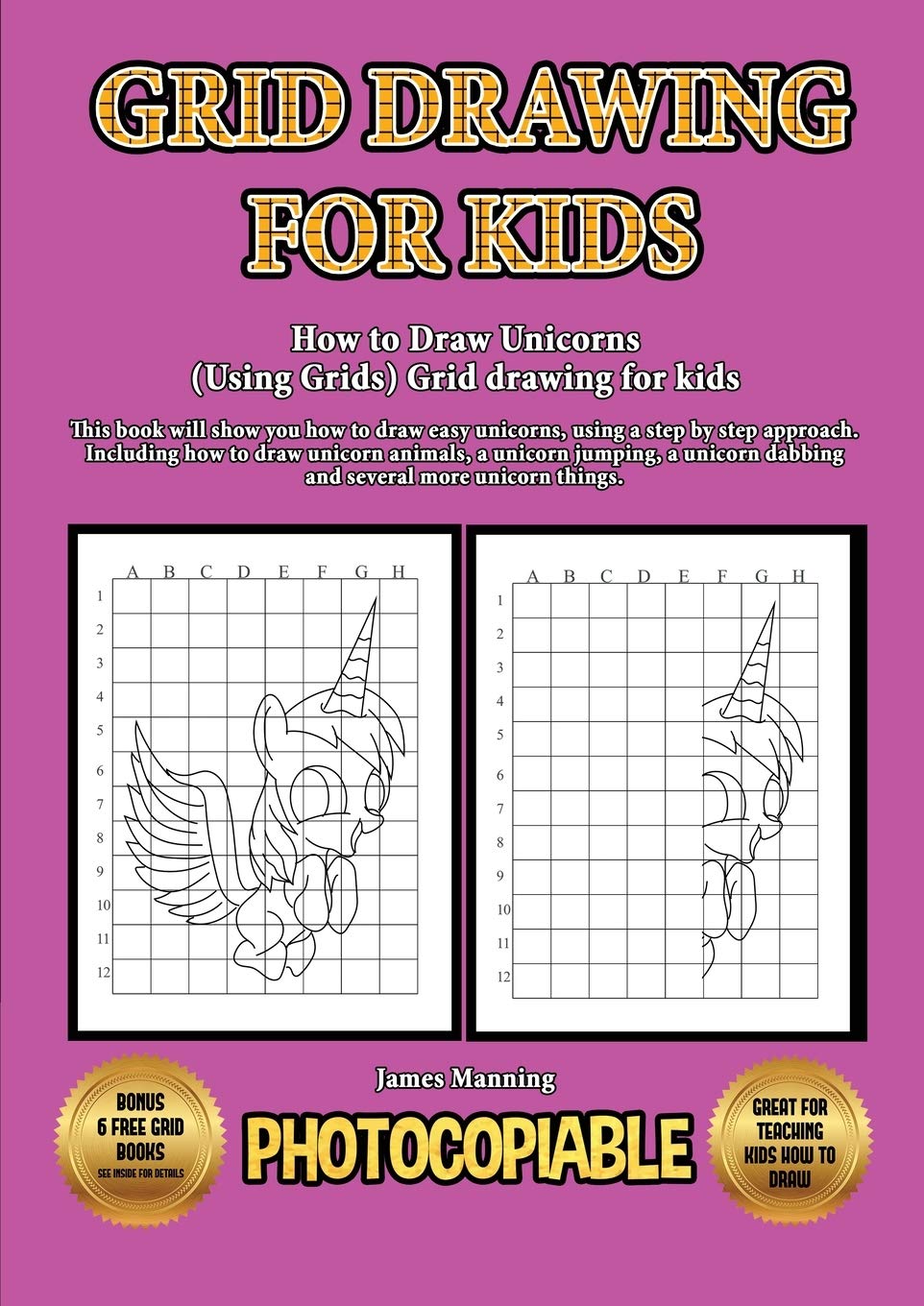 How to Draw Unicorns (Using Grids) Grid drawing for kids: This book will show you how to draw easy unicorns, using a step by step approach. Including Study Guides